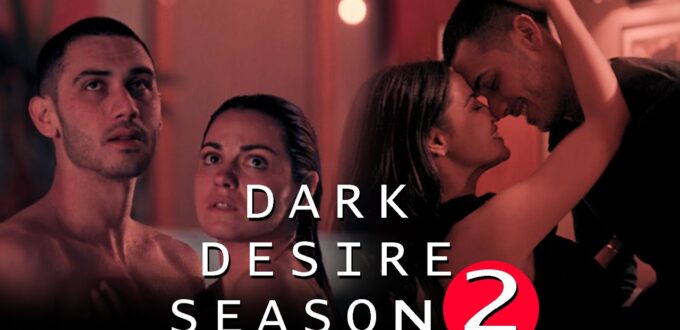 Dark Desire Season 2: Release Date and What to Expect From Netflix's New Show.