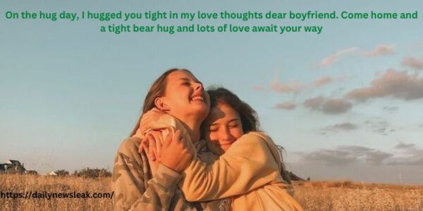 On the hug day, I hugged you tight in my love thoughts dear boyfriend. Come home and a tight bear hug and lots of love await your way
