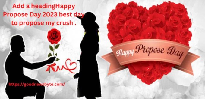 Happy Propose Day 2023 best day to propose my crush .