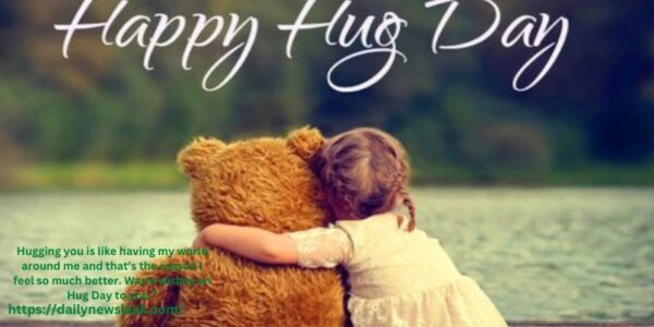 “Hugging you is like having my world around me and that’s the reason I feel so much better. Warm wishes on Hug Day to you.